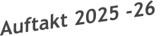 Auftakt 2025 -26